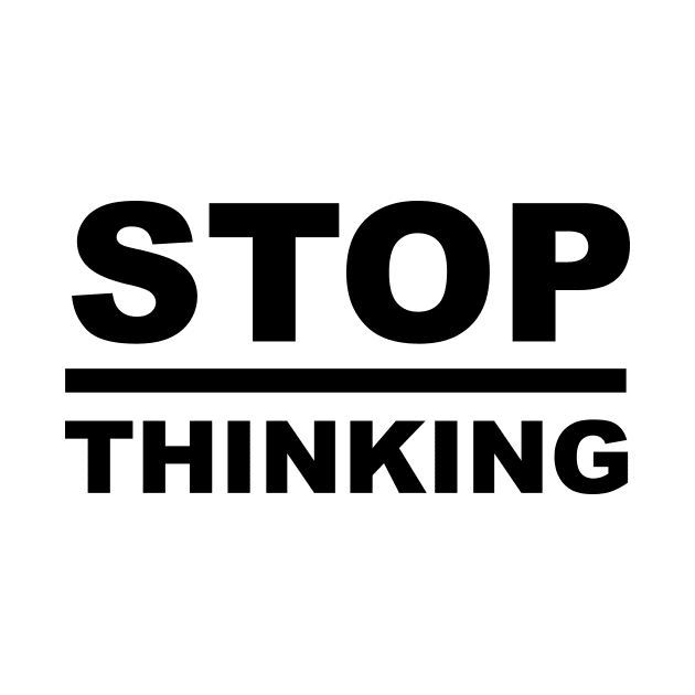 STOP Overthinking - Minimal Word Art - Sayings - Sarcasm - Humor Quotes by Color Me Happy 123