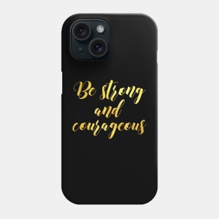 Be strong and courageous Phone Case