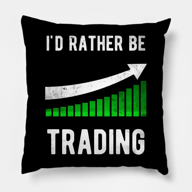 I'd rather be trading Stock Trader Trading Pillow by MGO Design