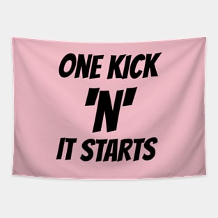 One Kick 'n' it starts Tapestry