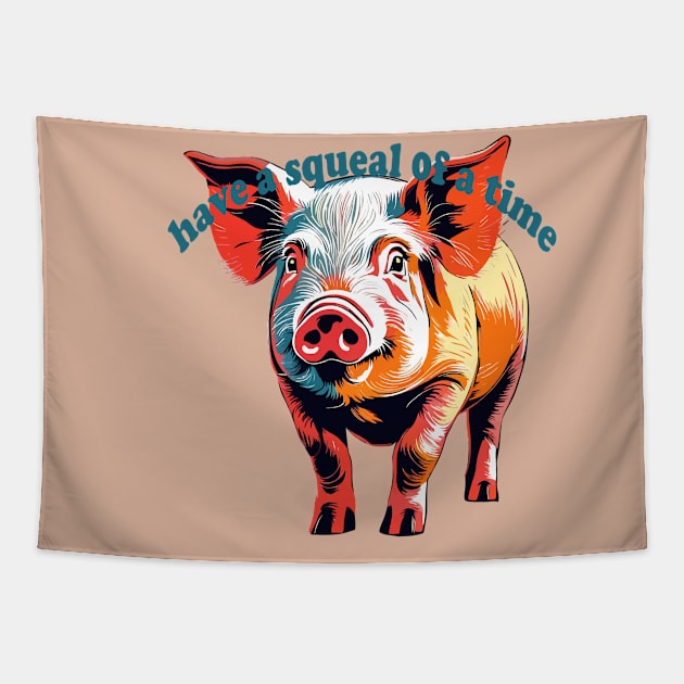 Have A Squeal Of A Time National Pig Day Tapestry by taiche