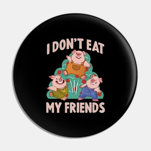 I Dont Eat My Friends Funny Vegan Gift Pin