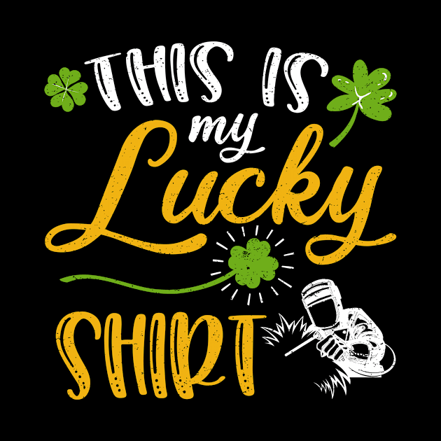 welder This is My Lucky Shirt St Patrick's Day by maximel19722