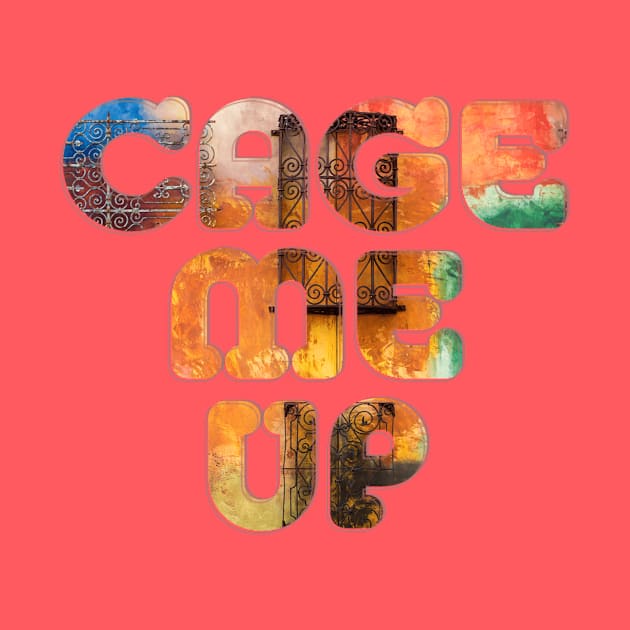 CAGE ME UP by afternoontees