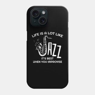 Life is a lot like jazz - it's best when you improvise Phone Case