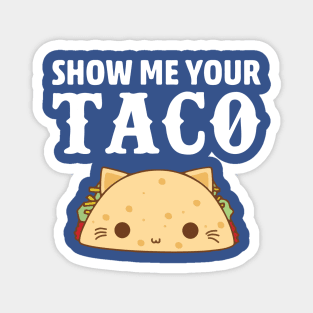 show me your taco1 Magnet