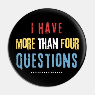 I Have More Than Four Questions Pin