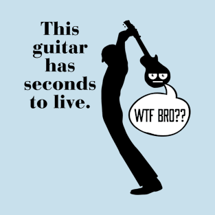 This Guitar Has Seconds To Live T-Shirt