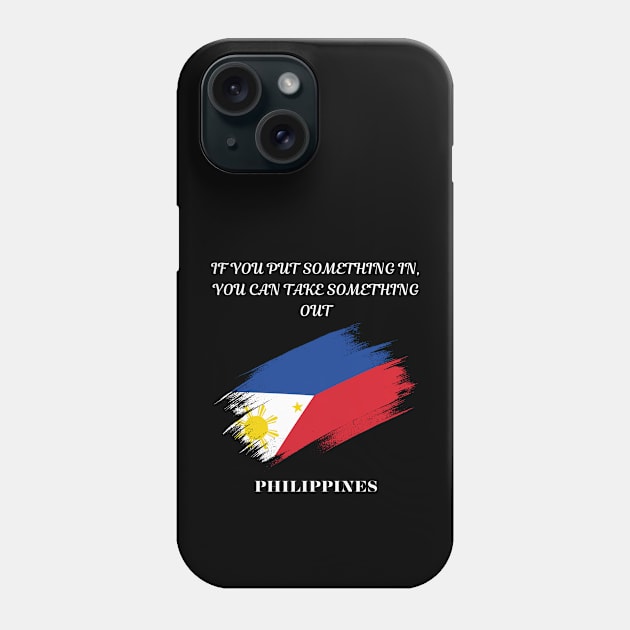 Filipino Pride, If you put something in you can take something out Phone Case by Smartteeshop