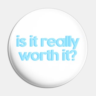 is it really worth it? Pin