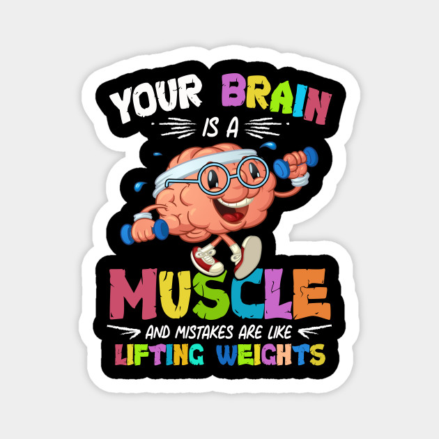 Growth Mindset Tee Teacher Quotes Your Brain Is A Muscle And Mistakes Are Like Lifting Weights Funny Growth Mindset Teacher Quotes Magnet Teepublic