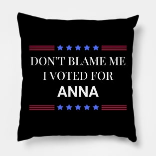 Don't Blame Me I Voted For Anna Pillow