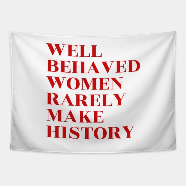 Well Behaved Women Rarely Make History Tapestry by lukassfr