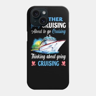 I'm Either Going Cruising About To Go Cruising Thinking About Going Cruising Phone Case