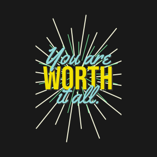 You are Worth it All. T-Shirt