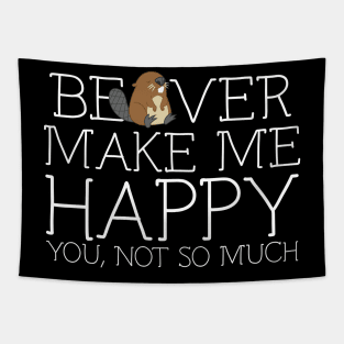 Beaver make me happy you not so much Tapestry