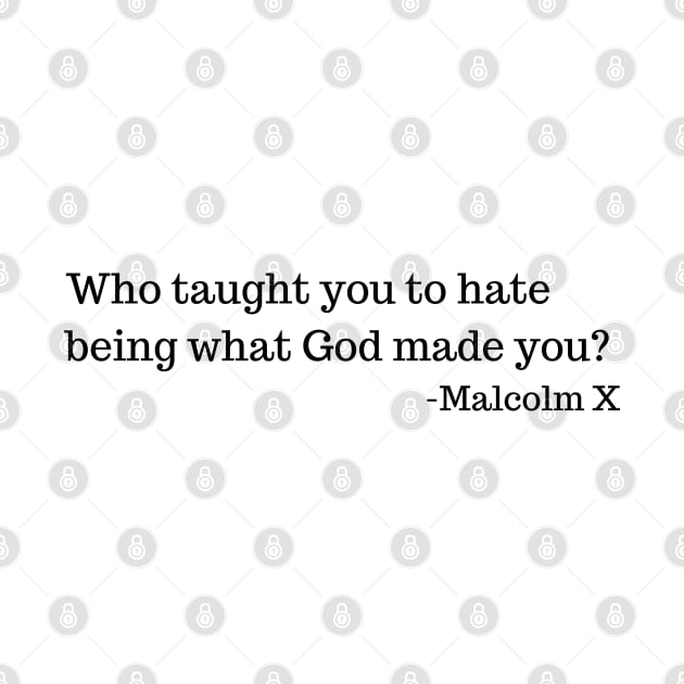 Who taught you to hate being what God made you? by UrbanLifeApparel