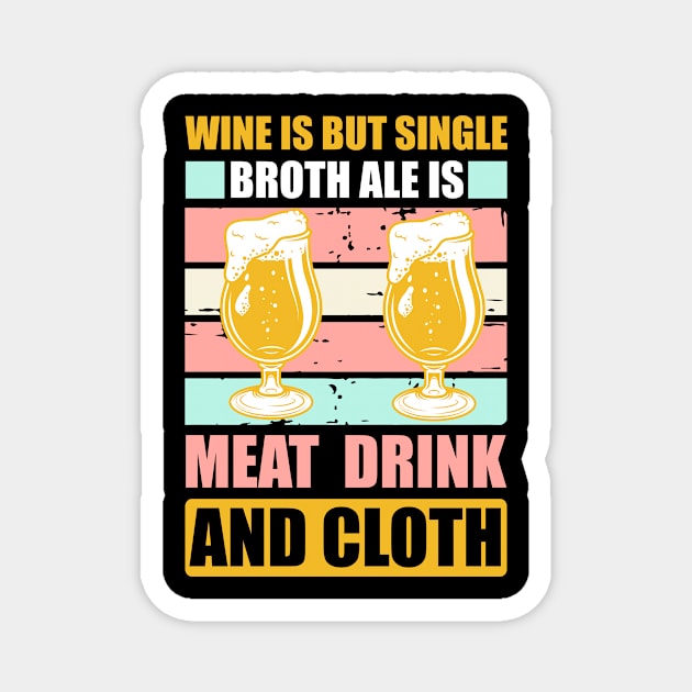 Wine Is But Single Broth ale Is Meat Drink And Cloth T Shirt For Women Men Magnet by Gocnhotrongtoi