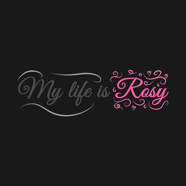 My life is Rosy! by ShinyBat