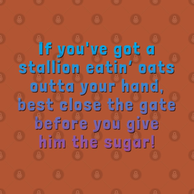 If You've Got a Stallion Eatin' Oats Outta Your Hand... by Golden Girls Quotes