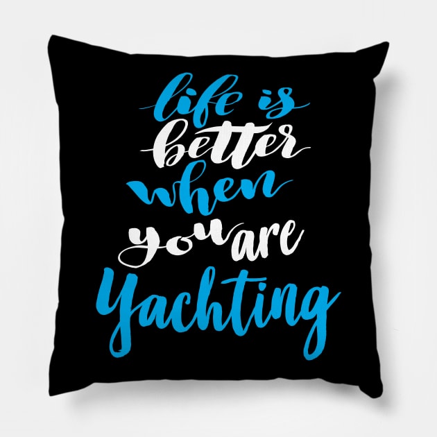 Life Is Better When You Are Yachting Pillow by ProjectX23Red