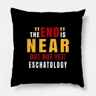 Eschatology of the End is Near but Not Yet! Pillow