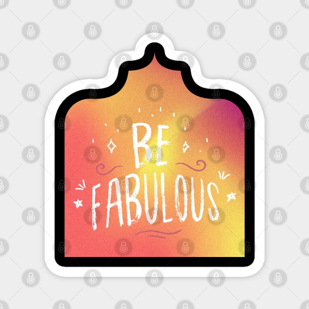 Be fabulous Magnet by blckpage