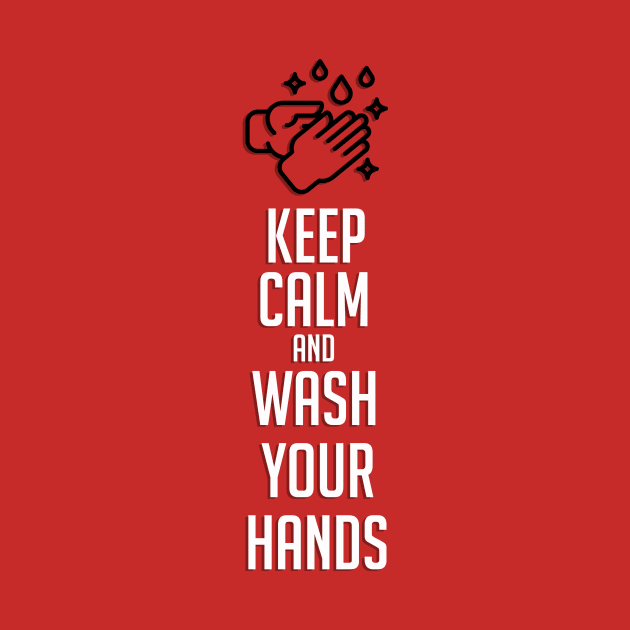 Keep Calm and Wash Your Hands by DogfordStudios