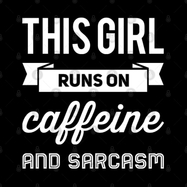 This Girl Runs On Caffeine And Sarcasm funny sayings about life by BoogieCreates