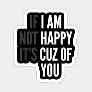 I Am Happy Cuz Of You Funny Sarcasm Magnet