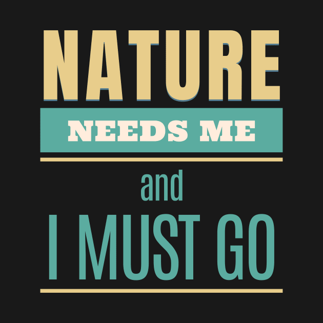 Nature Needs Me I Must Go Quote Motivational Inspirational by Cubebox