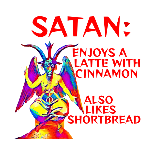 Satan - Enjoys A Latte With Cinnamon Also Likes Shortbread by Courage Today Designs