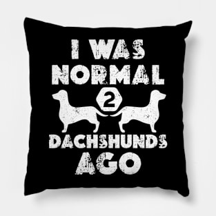 I Was Normal 2 dachshunds ago - Funny Dachshund Pillow