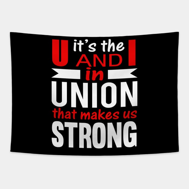 Its the U and I in UNION that makes us STRONG Tapestry by Voices of Labor