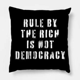 Rule By The Rich Is Not Democracy Pillow