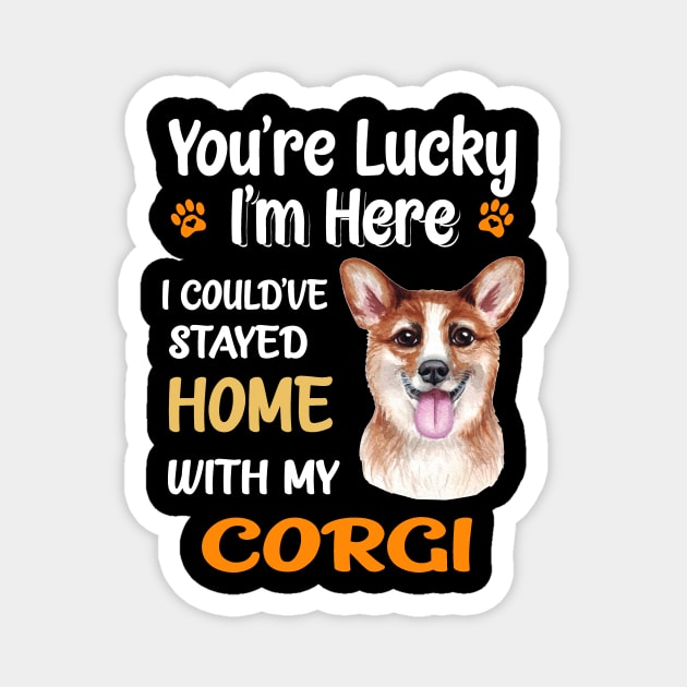 I Could Have Stayed Home With Corgi (147) Magnet by Darioz