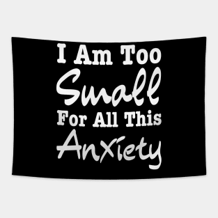 I Am Too Small For All This Anxiety-Mental Health Tapestry