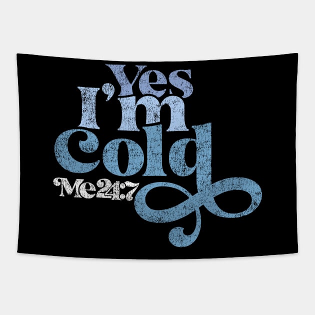 Yes I'm Cold, Always Cold, Cold, Freezing, Gift for Cold Person Freezing Cold Tapestry by Funkrafstik