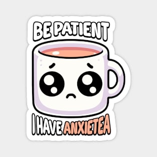 Be Patient I Have Anxietea! Cute Tea Pun Magnet