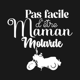 Pas facile d'être Maman Motarde T-Shirt