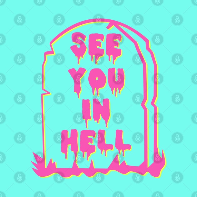 See You In Hell - Neon, Meme, Aesthetic by SpaceDogLaika