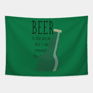 Beer is the answer but I can't remember the question Tapestry