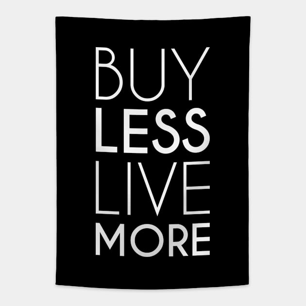 Buy Less Live More Minimalist Anti Consumerism (white) Tapestry by Everyday Inspiration