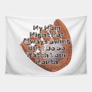 My Mom Might Not Always Swing But I Do So Watch Your Mouth Tapestry