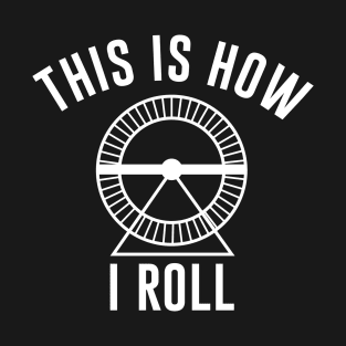 This is How I Roll T-Shirt