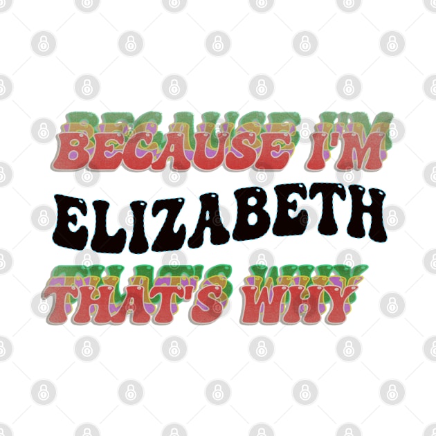 BECAUSE I'M ELIZABETH : THATS WHY by elSALMA