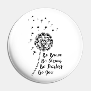 Be Brave, Be Strong, Be Fearless, Be You Pin