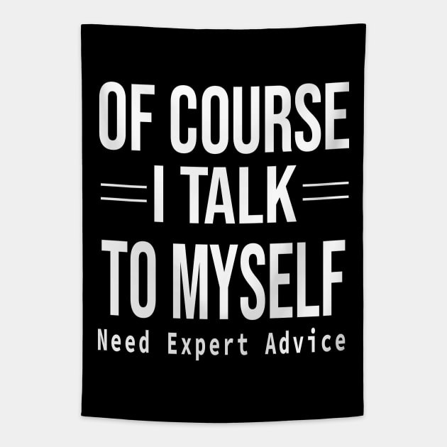 Of Course I Talk To Myself Need Expert Advice Tapestry by SILVER01