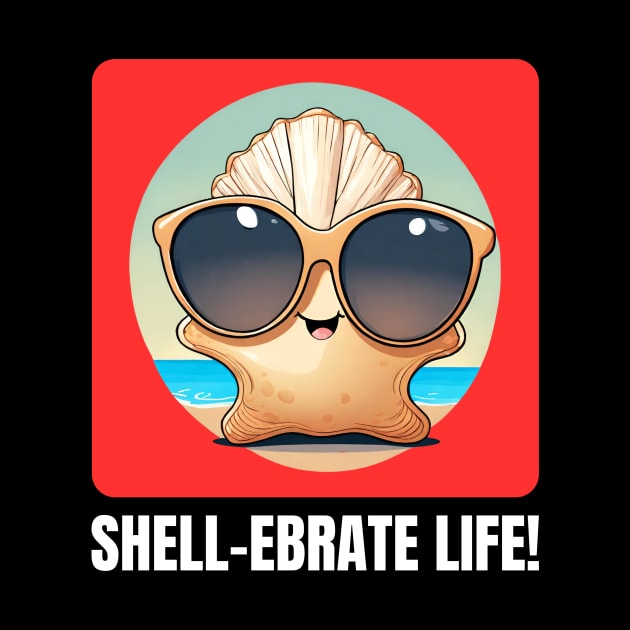 Shell-Ebrate Life | Sea Shell Pun by Allthingspunny