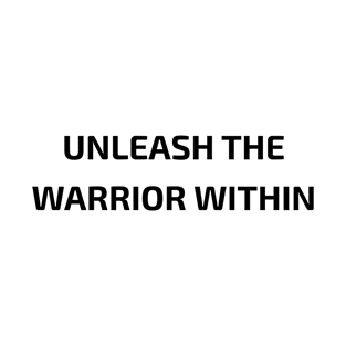 Unleash The Warrior Motivational T-Shirt T-Shirt